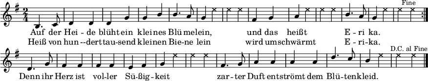 \header { tagline = ##f }
\paper { paper-width = 240\mm }
\layout { indent = 0 \context { \Score \remove "Bar_number_engraver" } }
global = { \key g \major \numericTimeSignature \time 2/4 }
heidetenor = \relative c'' { b,4. c8 | d4 d | d g | g b | b4. a8 | g4 s | s2 |
fis4 g | a s | s2 | b4. a8 | g4 s | s2 }
tenorVoice = \relative c'' {
\global \set midiInstrument = #"brass section" \voiceOne
\repeat volta 2 { \heidetenor \bar ":|." }
d,4. g8 | fis4 fis | fis fis | e fis | g s | s2 |
fis4. g8 | a4 a | a a | d4. c8 | b4 s | s2 \bar "|."
}
verse = \lyricmode {
Auf der Hei -- de blüht ein klei -- nes Blü -- me -- lein,
und das heißt E -- ri ka.
Denn ihr Herz ist vol -- ler Sü -- ßig -- keit
zar -- ter Duft ent -- strömt dem Blü -- ten -- kleid.
}
verseR = \lyricmode {
Heiß von hun --dert -- tau -- send klei -- nen Bie -- ne lein
wird um -- schwärmt E -- ri -- ka.
}
heideshots = { s2*5 |s4 \override NoteHead #'style = #'cross e4 | e e |
s2 | s4 e | e e | s2 | s4 e | e }
shots = \relative c'' { \global \set midiInstrument = #"gunshot" \voiceTwo
\repeat volta 2 { \heideshots \mark \markup \small "Fine" e \bar ":|." }
s2*4 | s4 e | e e | s2*4 | s4 e |e \mark \markup \small "D.C. al Fine" e \bar "|." }
\score {
<<
\new Voice = "singer" { \tenorVoice }
\addlyrics { \verse }
\addlyrics { \verseR }
\\ \new Voice = "shots" { \shots }
>>
\layout { }
}
\score { \unfoldRepeats
{ << \tenorVoice \\ \shots >> << \heidetenor \\ \heideshots >> }
\midi {
\tempo 4=120
\context { \Score midiChannelMapping = #'instrument }
\context { \Staff \remove "Staff_performer" }
\context { \Voice \consists "Staff_performer" }
}
}