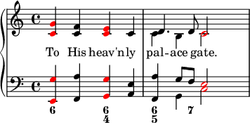 {
\override Score.SpacingSpanner.strict-note-spacing = ##t
\set Score.proportionalNotationDuration = #(ly:make-moment 1/8)
\new PianoStaff <<
\new Staff <<
\new Voice \relative c' {
\clef treble \time 4/4
\once \override NoteHead.color = #red <c g'>4 <c f> \once \override NoteHead.color = #red <c e> c
\stemDown c4 b \once \override NoteHead.color = #red c2
}
\addlyrics { To His heav'n -- ly pal -- ace gate. }
\new Voice \relative c' {
s1 \stemUp d4. d8 \once \override NoteHead.color = #red c2
}
>>
\new Staff <<
\new Voice \relative c, {
\clef bass \time 4/4
\once \override NoteHead.color = #red <e g'>4 <f a'> \once \override NoteHead.color = #red <g g'> <a e'>
<f a'> \stemDown g \once \override NoteHead.color = #red c2
}
\new Voice \relative c' {
s1 s4 \stemUp g8 f \once \override NoteHead.color = #red e2
}
\figures {
<6>2 <6 4>2 <6 5>4. <7>8
}
>>
>> }
